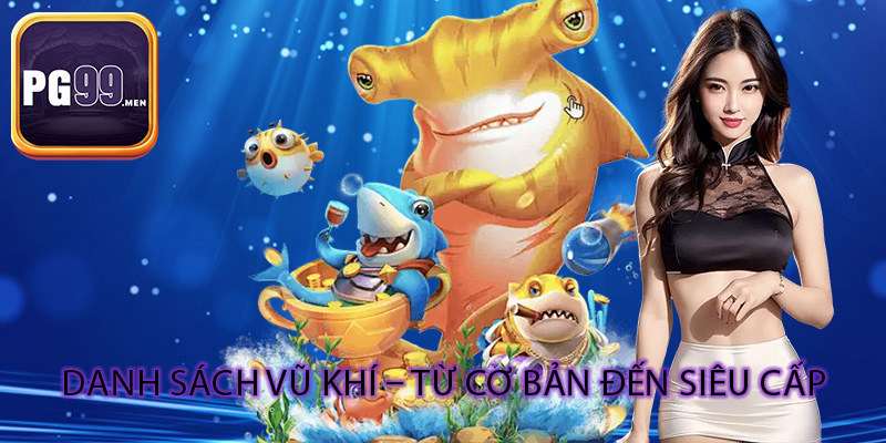 Danh sách vũ khí – từ cơ bản đến siêu cấp