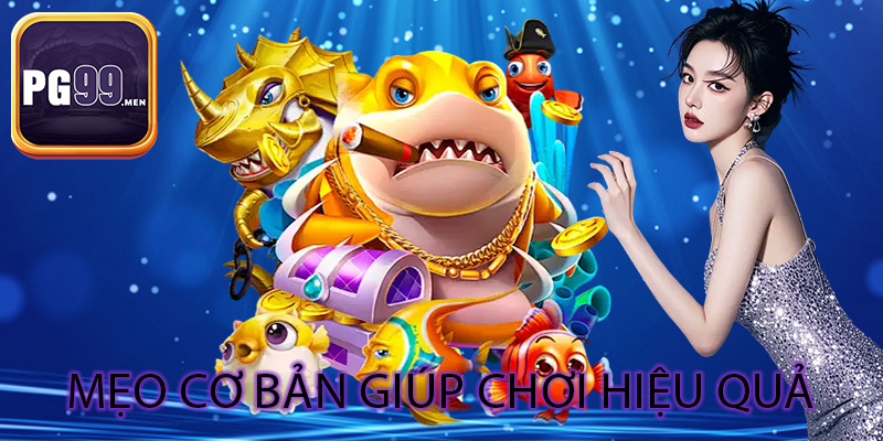 Mẹo cơ bản giúp chơi hiệu quả