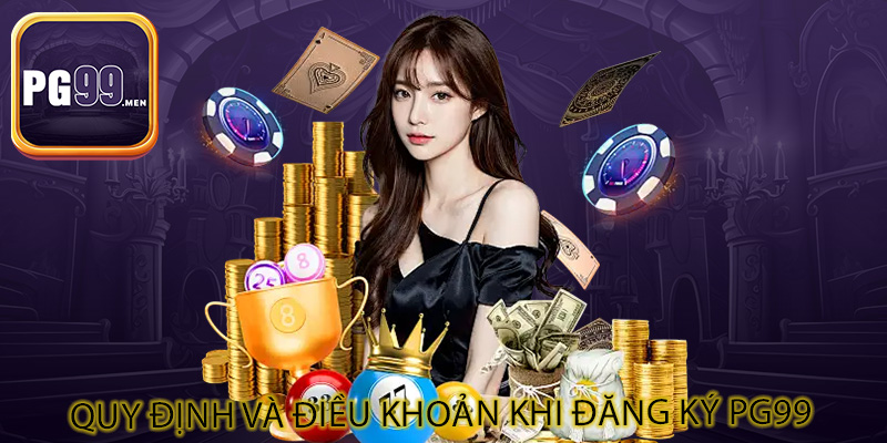 Quy định và điều khoản khi đăng ký PG99