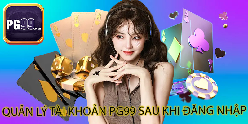 Quản lý tài khoản PG99 sau khi đăng nhập