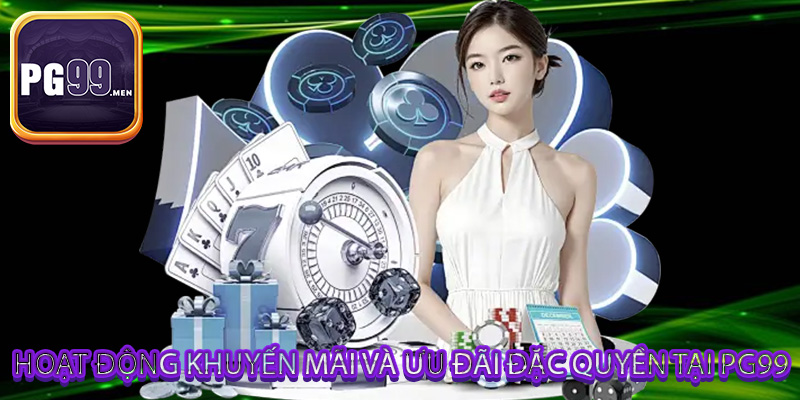 Hoạt động khuyến mãi và ưu đãi đặc quyền tại PG99