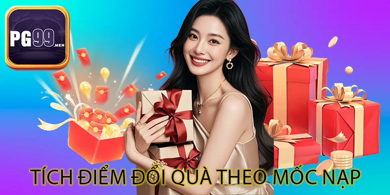 Tích điểm đổi quà theo mốc nạp