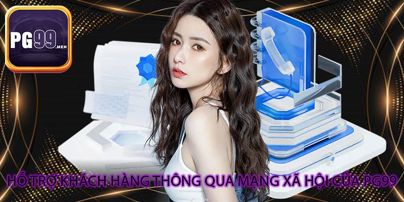 Hỗ trợ khách hàng thông qua mạng xã hội của PG99