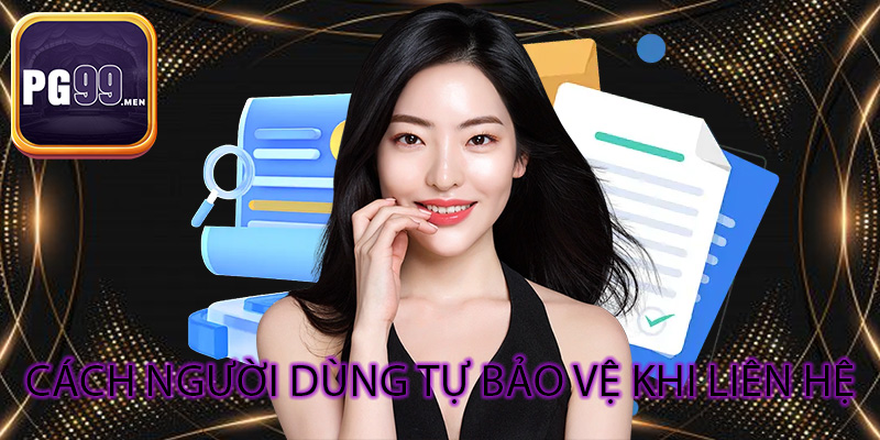Cách người dùng tự bảo vệ khi liên hệ