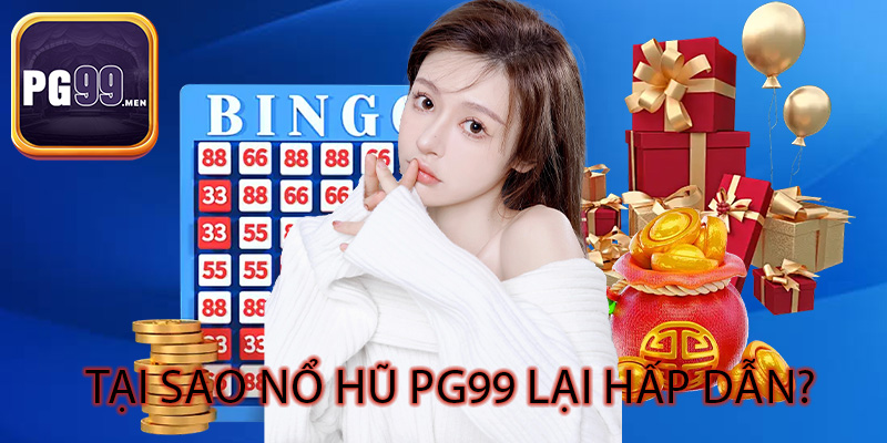 Tại sao nổ hũ PG99 lại hấp dẫn?