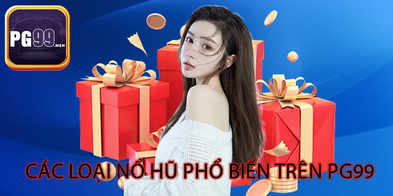 Các loại nổ hũ phổ biến trên PG99