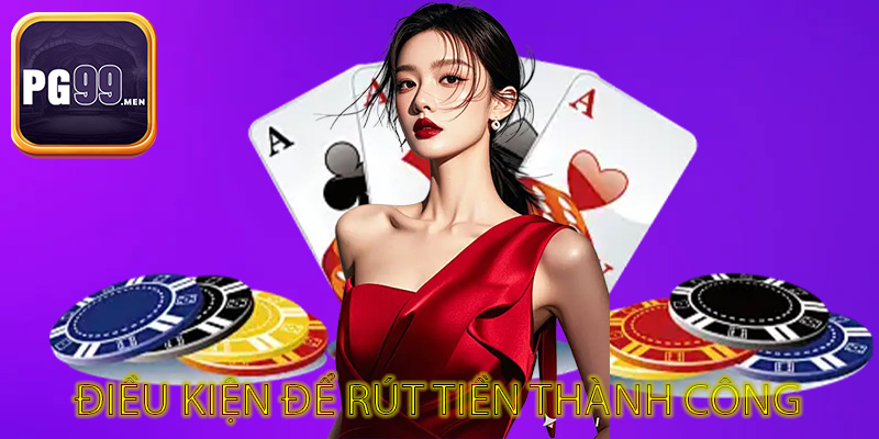 Điều kiện để rút tiền thành công