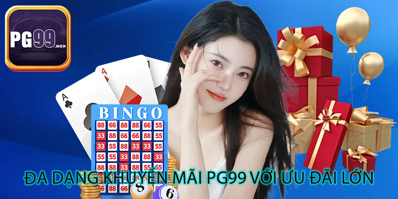 Đa dạng khuyến mãi PG99 với ưu đãi lớn