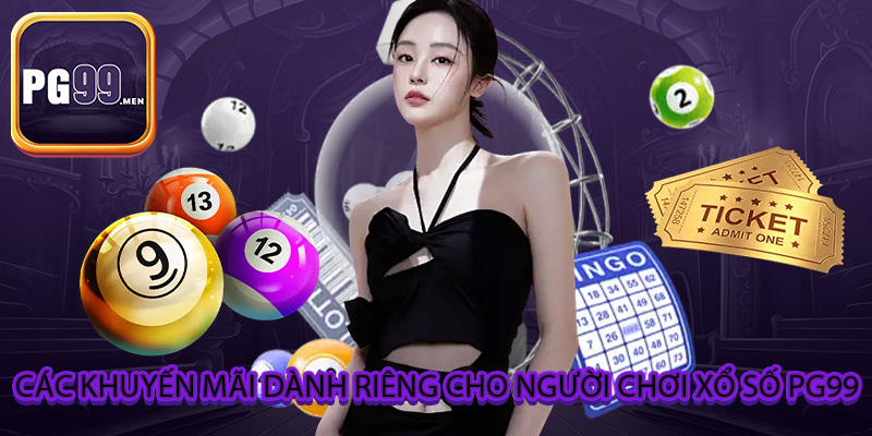 Các khuyến mãi dành riêng cho người chơi xổ số PG99