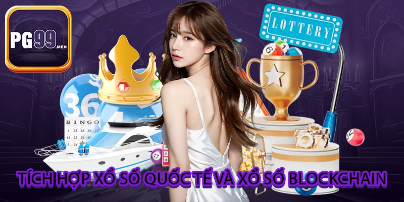 Tích hợp xổ số quốc tế và xổ số blockchain